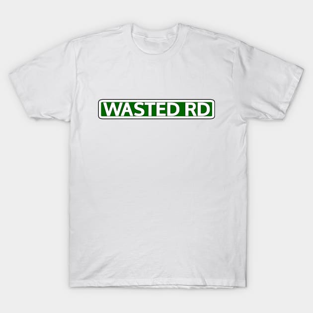 Wasted Rd Street Sign T-Shirt by Mookle